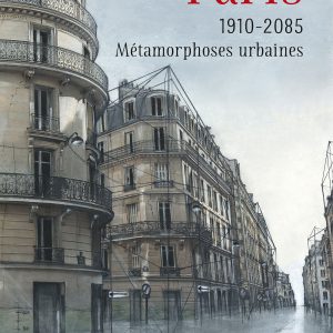 PARIS 1910 – 2085 : Métamorphoses urbaines